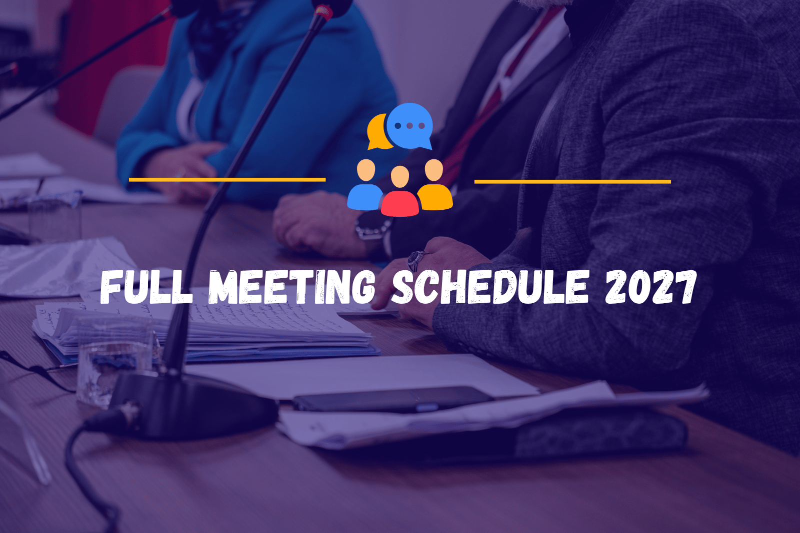 Banner featuring the words “Full Meeting Schedule 2027” in bold white text over a purple-tinted photograph of councillors seated around a meeting table with microphones and documents. A colourful community discussion icon and yellow divider lines appear above the heading.